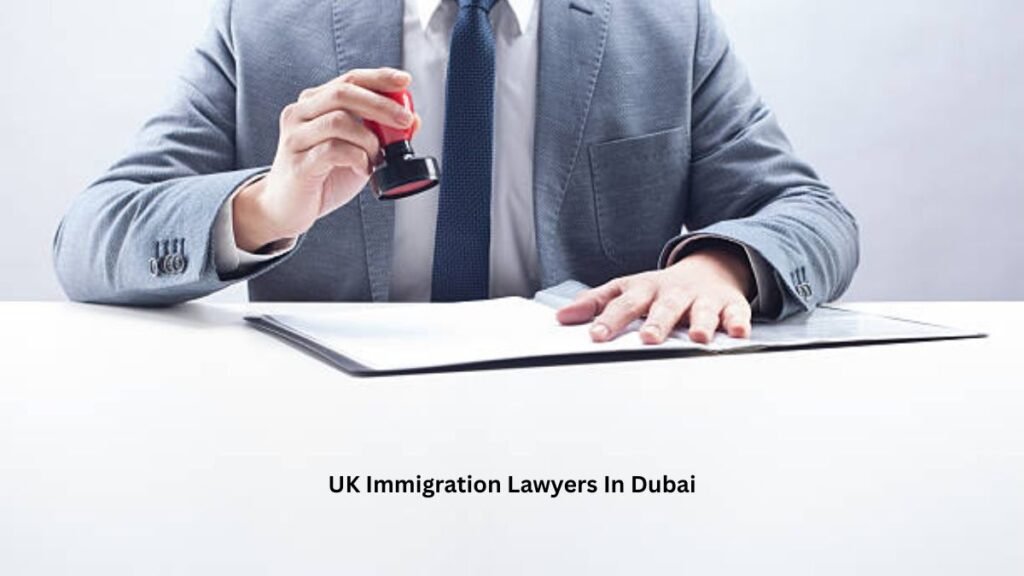 UK Immigration Lawyers In Dubai